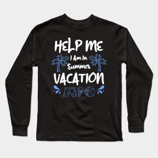 Help Me I Am In Summer Vacation Long Sleeve T-Shirt